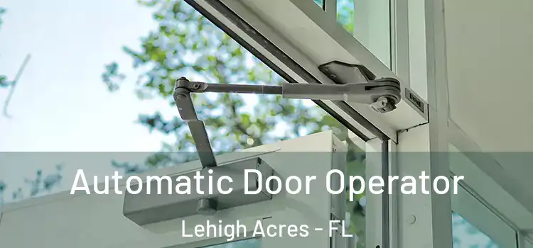 Automatic Door Operator Lehigh Acres - FL