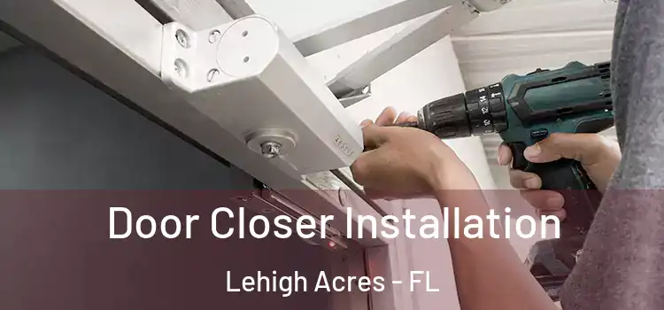  Door Closer Installation Lehigh Acres - FL