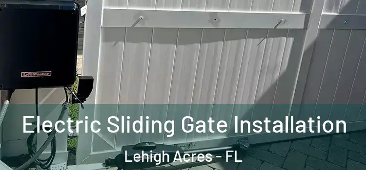 Electric Sliding Gate Installation Lehigh Acres - FL