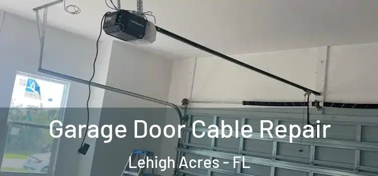  Garage Door Cable Repair Lehigh Acres - FL