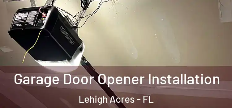  Garage Door Opener Installation Lehigh Acres - FL