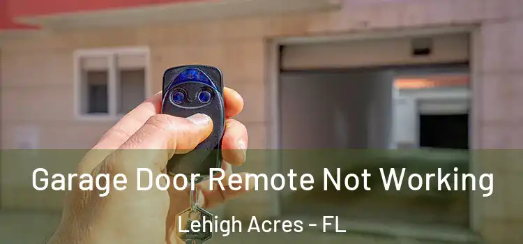  Garage Door Remote Not Working Lehigh Acres - FL