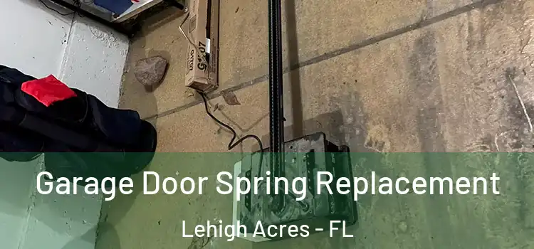  Garage Door Spring Replacement Lehigh Acres - FL