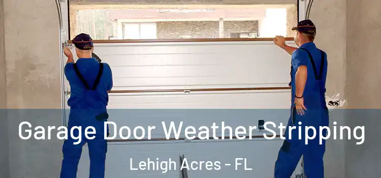  Garage Door Weather Stripping Lehigh Acres - FL