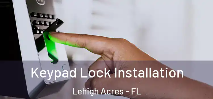 Keypad Lock Installation Lehigh Acres - FL
