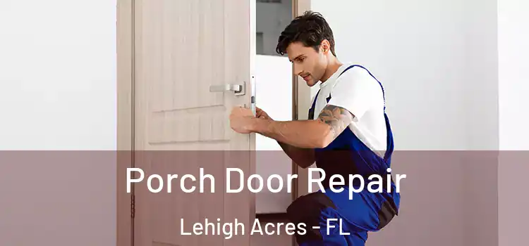  Porch Door Repair Lehigh Acres - FL
